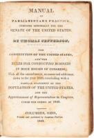 Manual of Parliamentary Practice Composed Originally for the Senate of the United States... The Constitution of the United States, and the Rules for Conducting Business in both Houses of Congress...