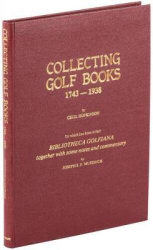 Collecting Golf Books, 1743-1938...to which has been added Bibliotheca Golfiana, together with some notes and commentary by Joseph S.F. Murdoch