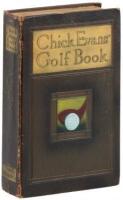 Chick Evans' Golf Book: The Story of the Sporting Battles of the Greatest of all Amateur Golfers