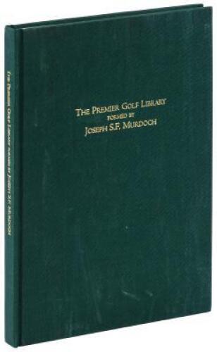 The Premier Golf Library Formed by Joseph S.F. Murdoch, June 16 and 17, 1998