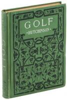 Golf: A Complete History of the Game, together with Directions for Selection of Implements, the Rules, and a Glossary of Golf Terms