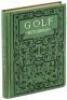 Golf: A Complete History of the Game, together with Directions for Selection of Implements, the Rules, and a Glossary of Golf Terms