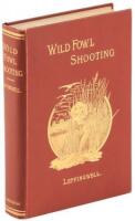 Wild Fowl Shooting. Containing Scientific and Practical Descriptions of Wild Fowl: Their Resorts, Habits, Flights and the Most Successful Method of Hunting Them.