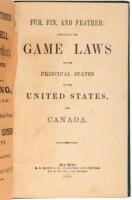 Fur, Fin, and Feather: Containing the Game Laws of the Principal States of the United States and Canada.