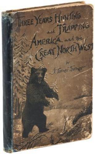 Three Years' Hunting and Trapping in America and the Great North-West.
