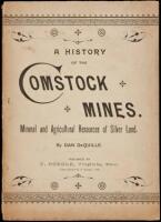 A History of the Comstock Mines, Nevada and the Great Basin Region; Lake Tahoe and the High Sierras. The Mountains, Valleys, Lakes, Rivers, Hot Springs, Deserts, and Other Wonders of the "Eastern Slope" of the Sierras. The Mineral and Agricultural Resourc