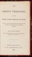 The Oregon Territory, and the British North American Fur Trade. With an Account of the Habits and Customs of the Principal Native Tribes on the Northern Continent