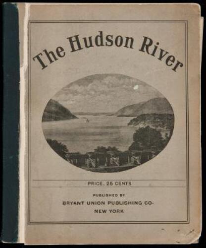 The Hudson River Guide and Map: Showing Prominent Residences and Historic Landmarks of the River. With Descriptive Pages, Legends, and Traditions