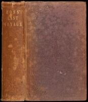 The Last Voyage of Capt. Sir John Ross, R.N. Knt., to the Arctic Regions, for the Discovery of a North West Passage; Performed in the Years 1829-30-31-32 and 33. To Which is Prefixed an Abridgement of the former Voyages of Capts. Ross, Parry, and Other Ce