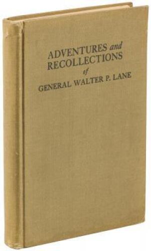 The Adventures and Recollections of General Walter P. Lane, a San Jacinto Veteran, Containing Sketches of the Texan, Mexican and Late Wars with Several Indian Fights Thrown In