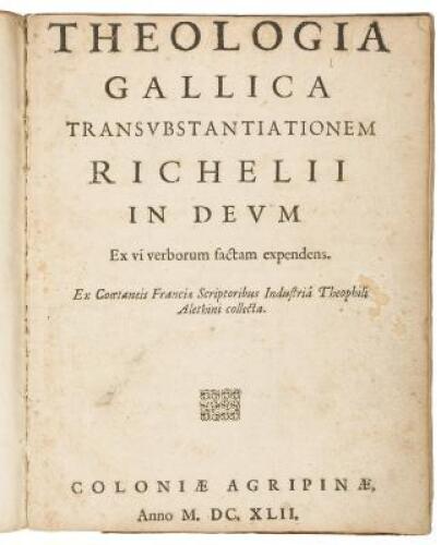 Theologia gallica transubstantiationem Richelii in deum ex vi verborum factam expendens. Ex cooetaneis Franciae scriptoribus industri&acirc; Theophili Alethini collecta