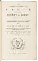 The Ancient and Present State of the County of Kerry. Containing a Natural, Civil, Ecclesiastical, Historical and Topographical Description Thereof