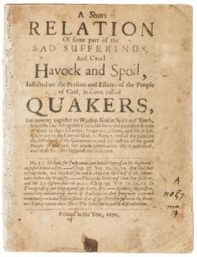 A short relation of some part of the sad sufferings and cruel havock and spoil, inflicted on the persons and estates of the people of God, in scorn called Quakers:
for meeting together to worship God in spirit and truth since the late act against convent