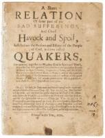 A short relation of some part of the sad sufferings and cruel havock and spoil, inflicted on the persons and estates of the people of God, in scorn called Quakers:
for meeting together to worship God in spirit and truth since the late act against convent