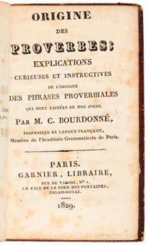 Origine des Proverbes; Explications Curieuses et Instructives, de l'Oribinne des Phrases Proverbiales