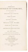 A Complete System of Cookery, on a plan entirely new, consisting of every thing that is requisite for cooks to know in the kitchen business; containing bills of fare for every day of the year, and directions to dress each dish; being one year's work, at t