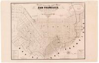 The only correct & fully complete map of San Francisco. Compiled from the original map & the recent surveys, containing all the latest extensions & improvements, new streets, alleys, places, wharfs & division of wards, respectfully dedicated to the city a