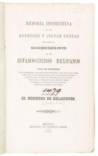 Memoria Instructiva de los derechos y justas causas que tiene el Gobierno de los Estados - Unidos Mexicanos para no reconocer ni la subsistencia del privilegio concedido a Don Jose Garay para abrir una via de comunicacion entre los oceanos Atlantico y Pac