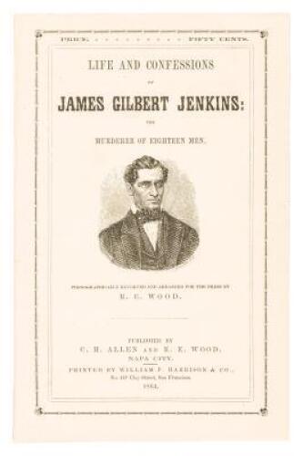 Life and Confessions of James Gilbert Jenkins: The Murderer of Eighteen Men