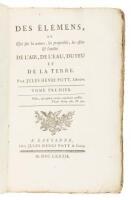 Des &Eacute;l&eacute;mens, ou Essai sur la Nature, les Propri&eacute;t&eacute;s, les Effets & l&rsquo;Utilit&eacute; de l&rsquo;Air, de l&rsquo;Eau, et de la Terre. Volume I [only]