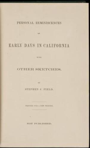 Personal Reminiscences of Early Days in California, with Other Sketches...to Which is Added the Story of His Attempted Assassination by a Former Associate on the Supreme Bench of the State by Hon. George C. Gorham