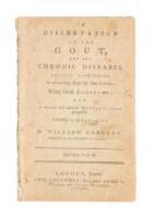 A Dissertation on the gout, and all chronic diseases, jointly considered, as proceeding from the same causes; what those causes are; and a rational and natural method of cure proposed. Addressed to all invalids