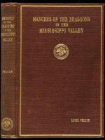 Marches of the Dragoons in the Mississippi Valley: An Account of Marches and Activities of the First Regiment United States Dragoons in the Mississippi Valley Between the Years 1833 and 1850