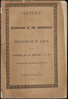 Report of the Celebration of the Anniversary of the Founding of St. Louis, on the Fifteenth Day of February, A. D. 1847. Prepared for the Missouri Republican