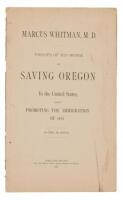 Marcus Whitman, M.D. Proofs of his Work Saving Oregon for the United States and in Promoting the Immigration of 1843