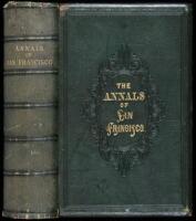 The Annals of San Francisco; Containing a Summary of the History of the First Discovery, Settlement, Progress, and Present Condition of California, and a Complete History of all the Important Events Connected with Its Great City: To Which Are Added, Biogr