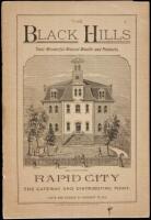 The Black Hills Their Wonderful Mineral Wealth and Products. Rapid City, the Gateway and Distributing Point; Facts and Figures of Interest to All (cover title)