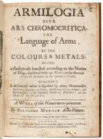 Armilogia sive Ars chromocritica, the language of arms by the colours & metals: being analogically handled according to the nature of things, and fitted with apt motto’s to the heroical science of herauldry in the symbolical world. Whereby is discovered w