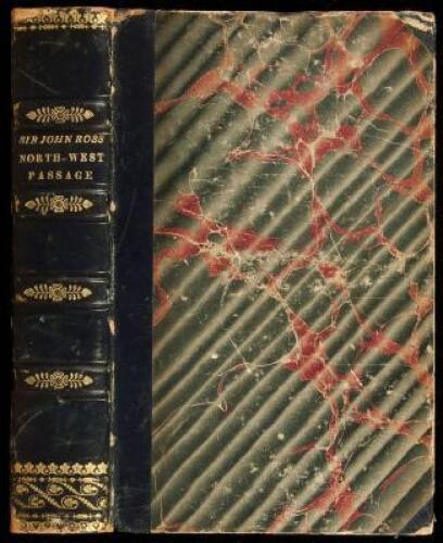 Narrative of a Second Voyage in Search of a North-West Passage, and of a Residence in the Arctic Regions During the Years 1829, 1830, 1831, 1832, 1833...Including the Reports of Commander, now Captain, James Clark Ross...and the Discovery of the Northern 