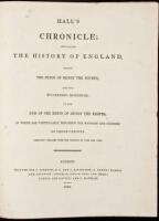 Hall's Chronicle; Containing the History of England, During the Reign of Henry the Fourth, and the Succeeding Monarchs, to the end of the Reign of Henry the Eighth, in Which are Particularly Described the Manners and Customs of those Periods. Carefully Co