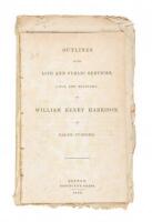 Outlines of the Life and Public Services, Civil and Military, of William Henry Harrison. - plus one other Harrison campaign biography