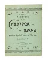 A History of the Comstock Silver Lode & Mines, Nevada and the Great Basin Region; Lake Tahoe and the High Sierras. The Mountains, Valleys, Lakes, Rivers, Hot Springs, Deserts, and Other Wonders of the "Eastern Slope" of the Sierras. The Mineral and Agricu