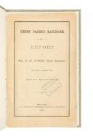 Union Pacific Railroad. Report of Gen. G.M. Dodge, Chief Engineer, on Lines Crossing the Rocky Mountains