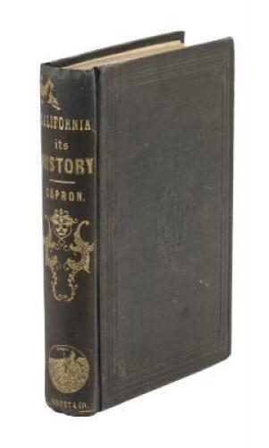 History of California, from Its Discovery to the Present Time; Comprising also a Full Description of its Climate, Surface, Soil... with a Journal of the Voyage from New York, via Nicaragua, to San Francisco, and Back, via Panama