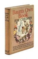 Baum's Own Book for Children: Stories and Verses from the Famous "Oz Books," "Father Goose: His Book," Etc. Etc.