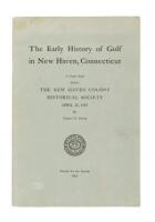 The Early History of Golf in New Haven, Connecticut: A Paper Read Before the New Haven Colony Historical Society, April 21, 1947