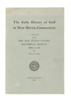 The Early History of Golf in New Haven, Connecticut: A Paper Read Before the New Haven Colony Historical Society, April 21, 1947