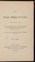 The Public Women of Paris. Being an account of the causes of their depravation, their several classes, their means and ways of living, their arts, habits, and practices