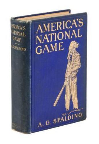 America's National Game: Historical Facts...Evolution, Development and Popularity of Base Ball with Personal Reminiscences of its Vicissitudes, its Victories and its Votaries