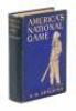 America's National Game: Historical Facts...Evolution, Development and Popularity of Base Ball with Personal Reminiscences of its Vicissitudes, its Victories and its Votaries