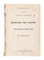 The Philadelphia Grays' Collection of Official Reports of Brigadier-General George Cadwalader's Services During the Campaign of 1847, in Mexico.