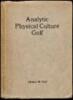 Analytic Physical Culture Golf: Home Exercises for Automatic Correct Form and Greater Golf