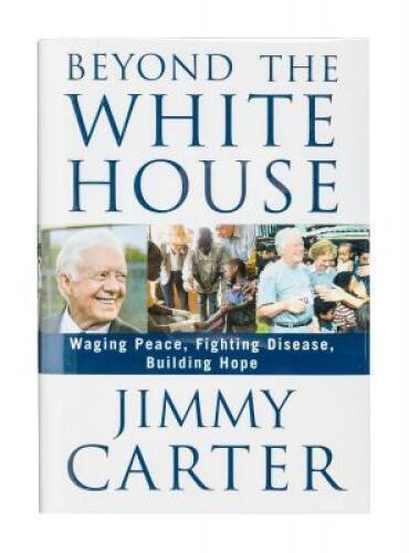 Beyond the White House: Waging Peace, Fighting Disease, Building Hope