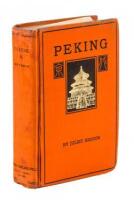 Peking: A Historical and Intimate Description of its Chief Places of Interest
