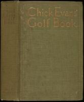 Chick Evans' Golf Book: The Story of the Sporting Battles of the Greatest of all Amateur Golfers