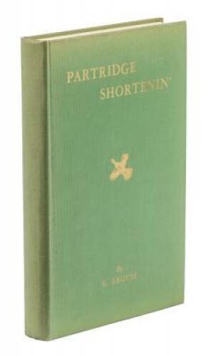 Partridge Shortenin'; Being an Instructive and Irreverent Sketch Commentary on the Psychology, Foibles, and Footwork of Partridge Hunters, By G. Grouse